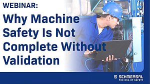 Title card for webinar: Why Machine Safety Is Not Complete Without Validation