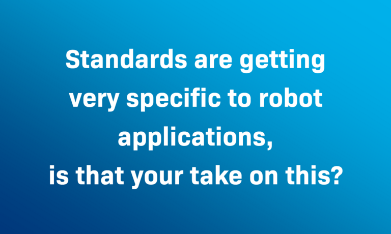 title card: Standards are getting very specific to robot applications, is that your take on this?